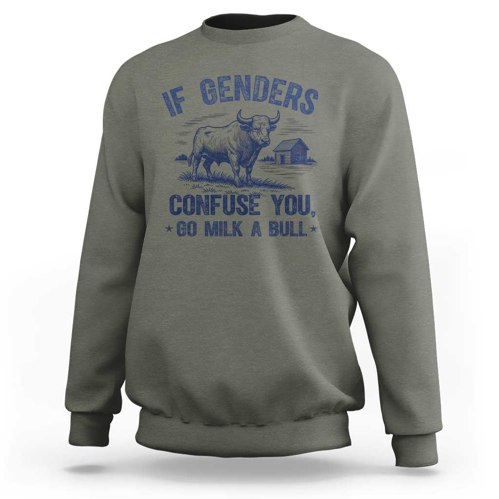 If Genders Confuse You Go Milk a Bull Sweatshirt Sarcastic Country Humor - Wonder Print Shop