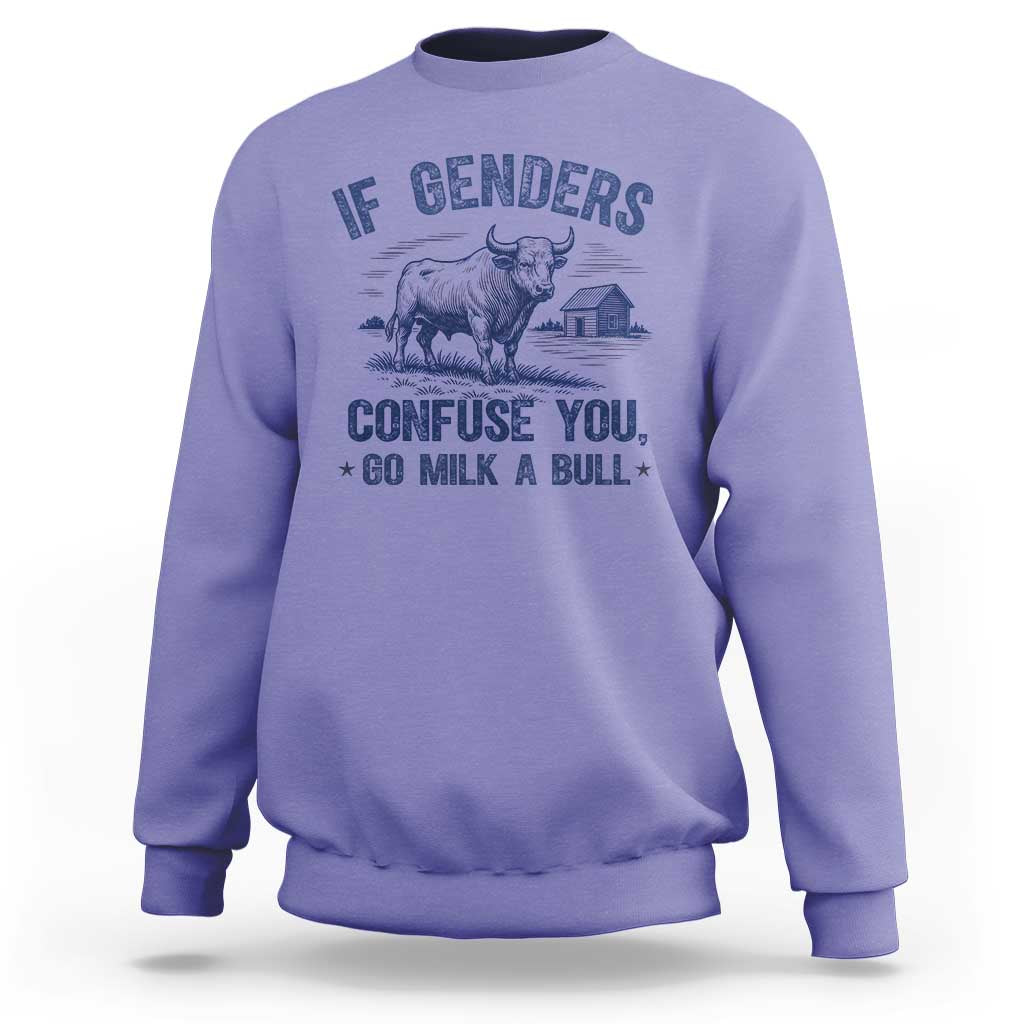 If Genders Confuse You Go Milk a Bull Sweatshirt Sarcastic Country Humor - Wonder Print Shop
