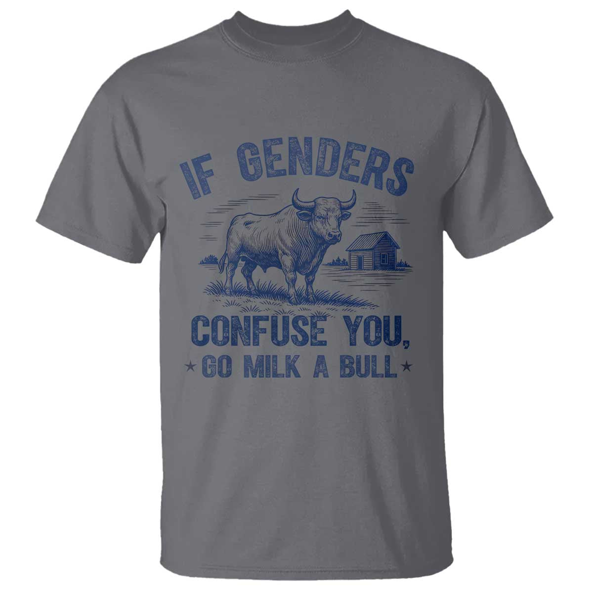 If Genders Confuse You Go Milk a Bull T Shirt Sarcastic Country Humor - Wonder Print Shop