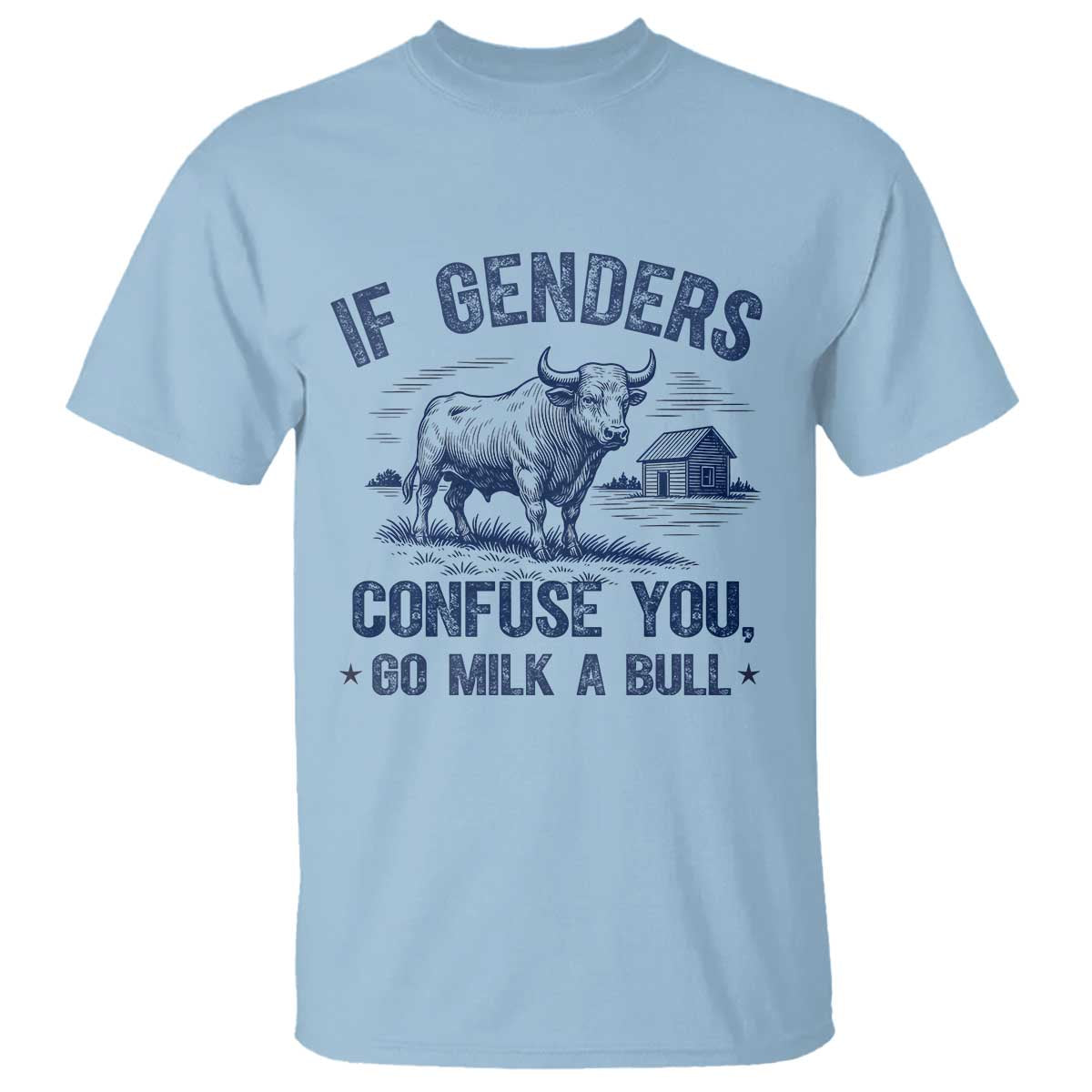 If Genders Confuse You Go Milk a Bull T Shirt Sarcastic Country Humor - Wonder Print Shop