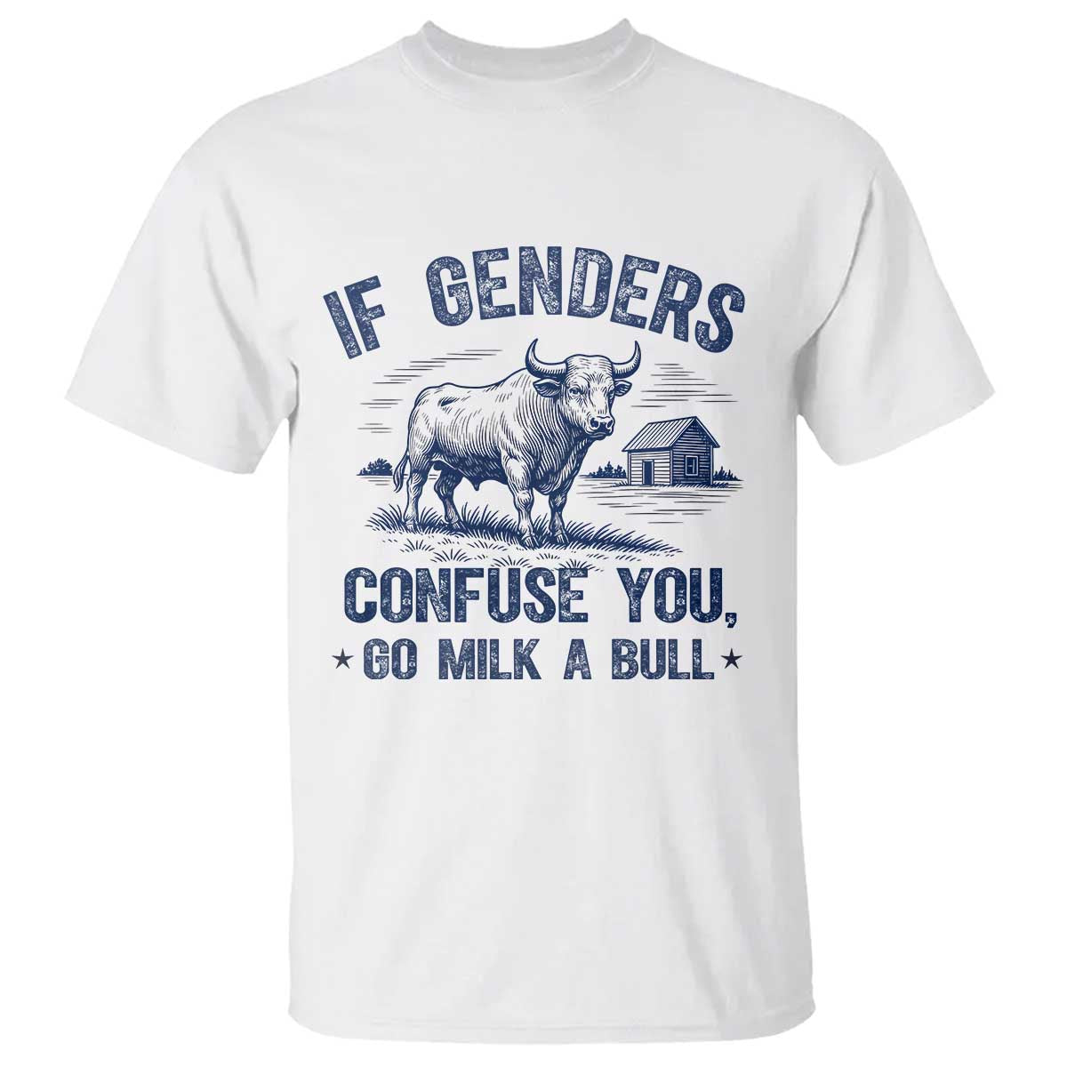 If Genders Confuse You Go Milk a Bull T Shirt Sarcastic Country Humor - Wonder Print Shop