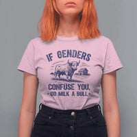 If Genders Confuse You Go Milk a Bull T Shirt For Women Sarcastic Country Humor - Wonder Print Shop