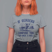 If Genders Confuse You Go Milk a Bull T Shirt For Women Sarcastic Country Humor - Wonder Print Shop