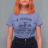 If Genders Confuse You Go Milk a Bull T Shirt For Women Sarcastic Country Humor - Wonder Print Shop