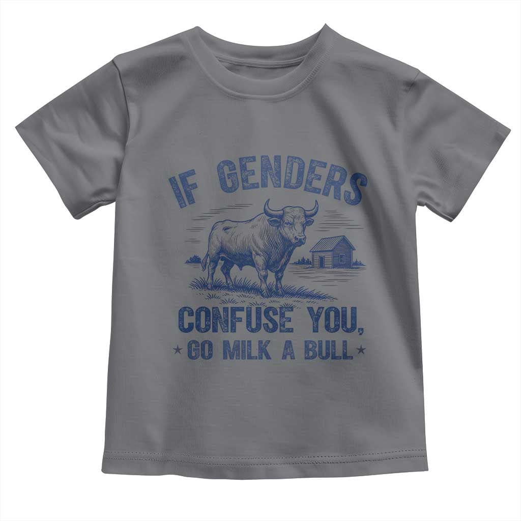 If Genders Confuse You Go Milk a Bull Toddler T Shirt Sarcastic Country Humor - Wonder Print Shop