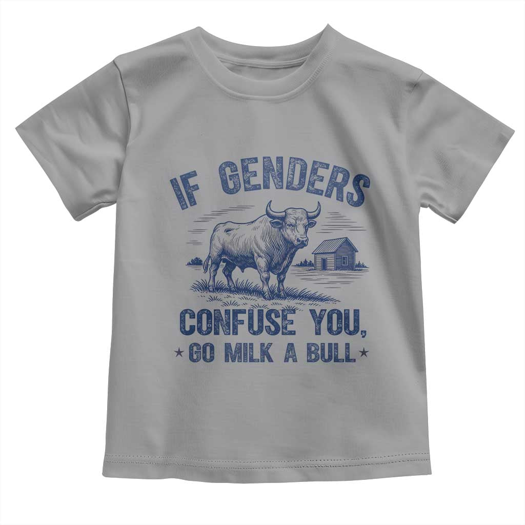 If Genders Confuse You Go Milk a Bull Toddler T Shirt Sarcastic Country Humor - Wonder Print Shop