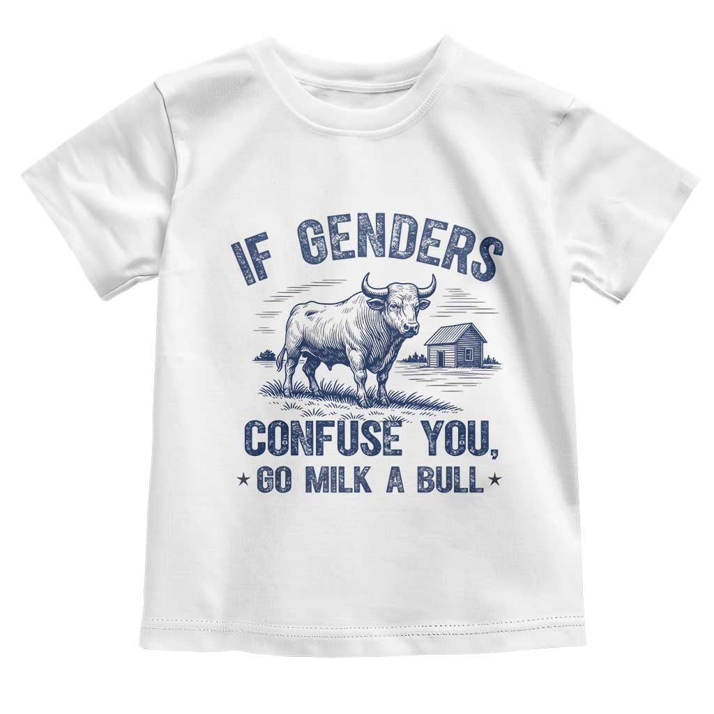 If Genders Confuse You Go Milk a Bull Toddler T Shirt Sarcastic Country Humor - Wonder Print Shop