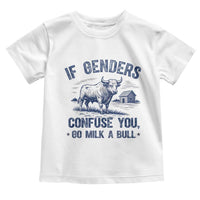 If Genders Confuse You Go Milk a Bull Toddler T Shirt Sarcastic Country Humor - Wonder Print Shop