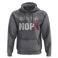 We The People Say Nope Hoodie Retro Patriotic No Kings Political Satire - Wonder Print Shop