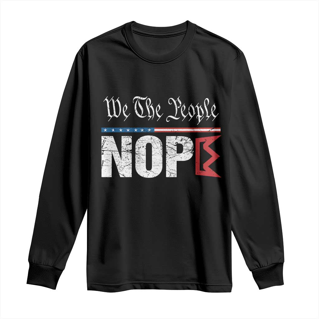 We The People Say Nope Long Sleeve Shirt Retro Patriotic No Kings Political Satire - Wonder Print Shop