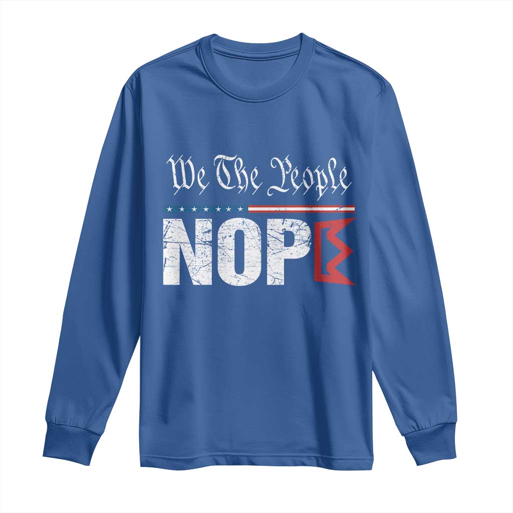 We The People Say Nope Long Sleeve Shirt Retro Patriotic No Kings Political Satire - Wonder Print Shop