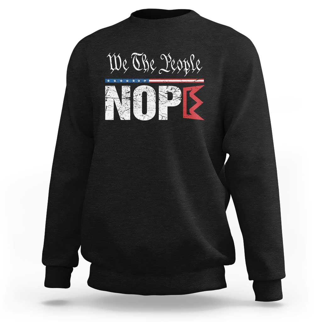 We The People Say Nope Sweatshirt Retro Patriotic No Kings Political Satire - Wonder Print Shop