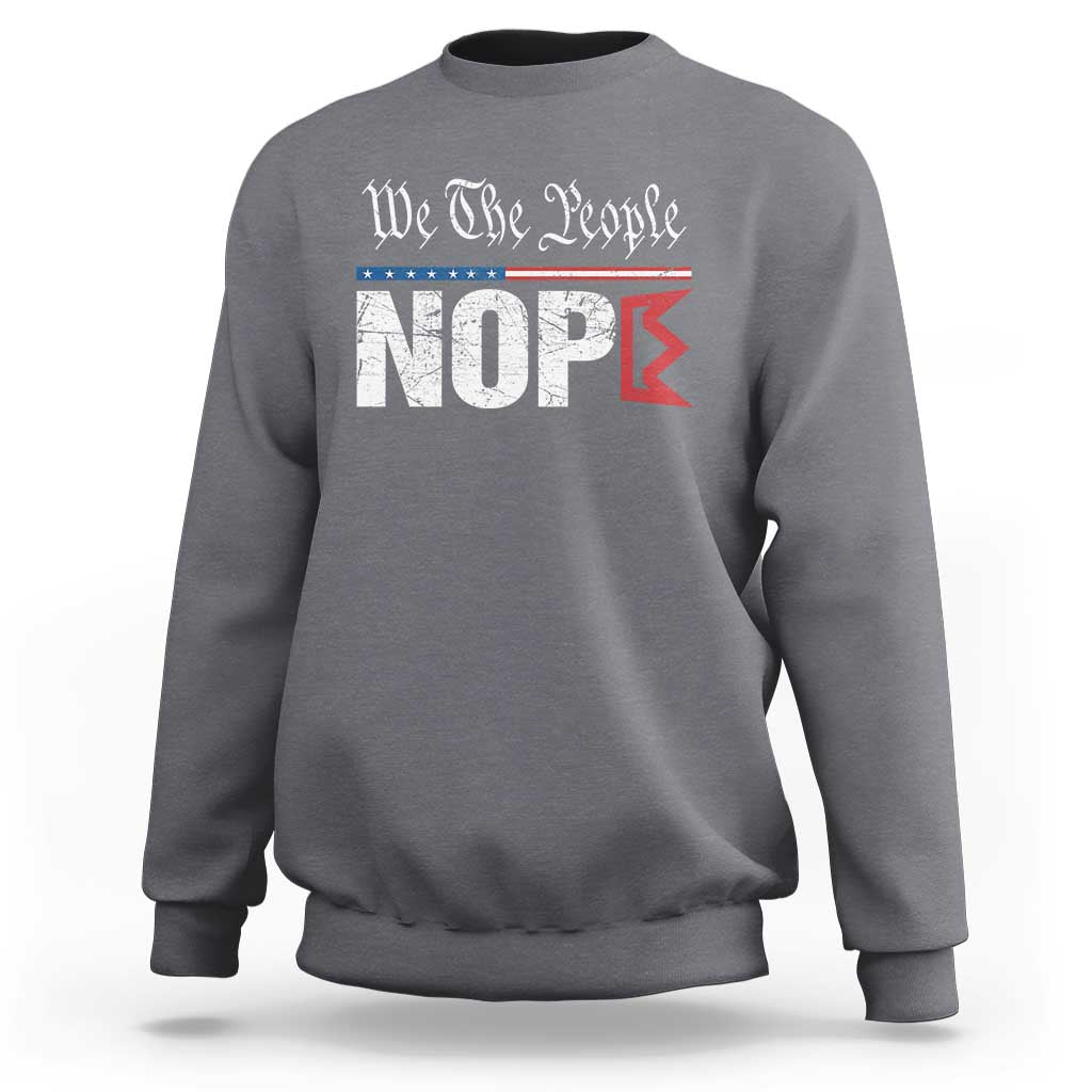 We The People Say Nope Sweatshirt Retro Patriotic No Kings Political Satire - Wonder Print Shop