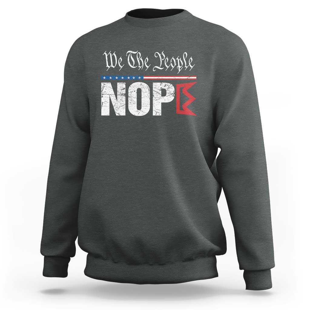 We The People Say Nope Sweatshirt Retro Patriotic No Kings Political Satire - Wonder Print Shop