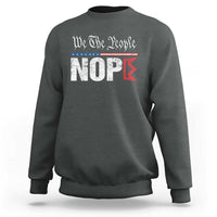 We The People Say Nope Sweatshirt Retro Patriotic No Kings Political Satire - Wonder Print Shop