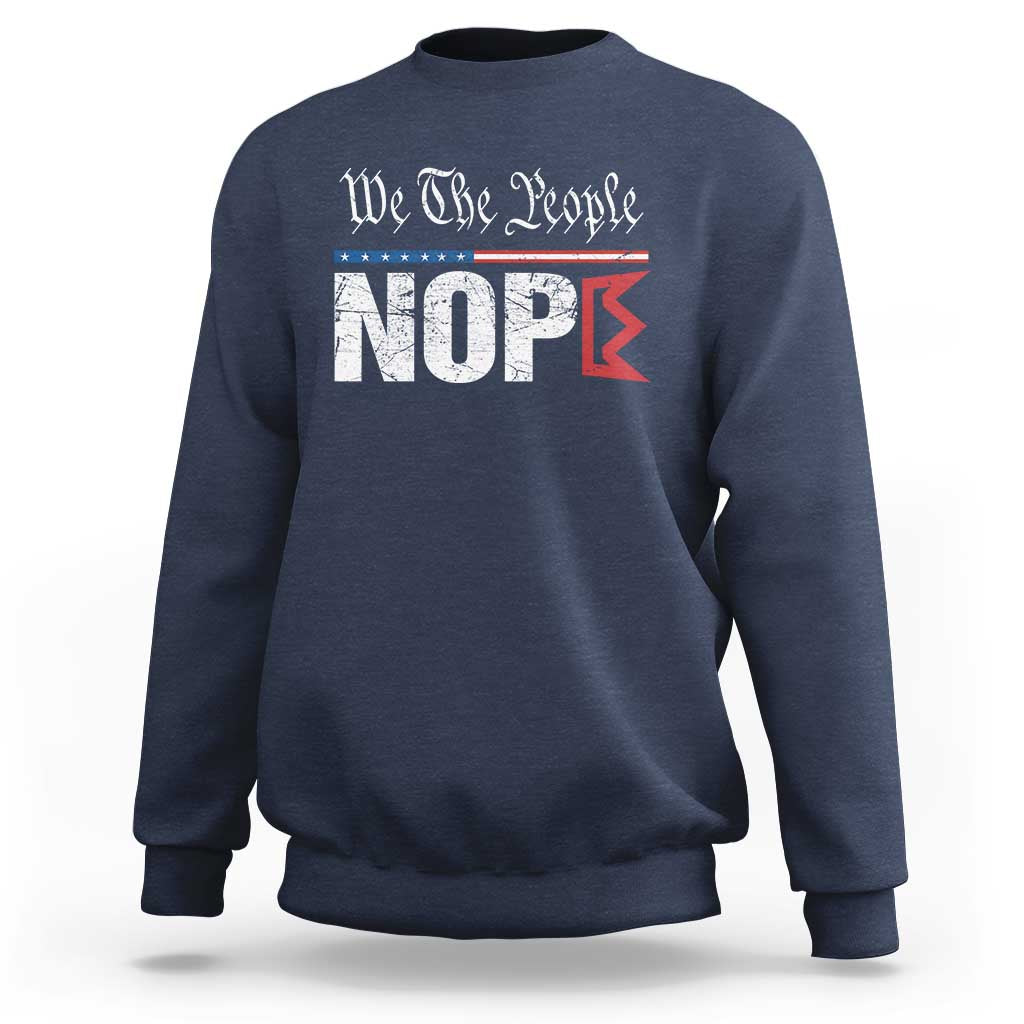 We The People Say Nope Sweatshirt Retro Patriotic No Kings Political Satire - Wonder Print Shop