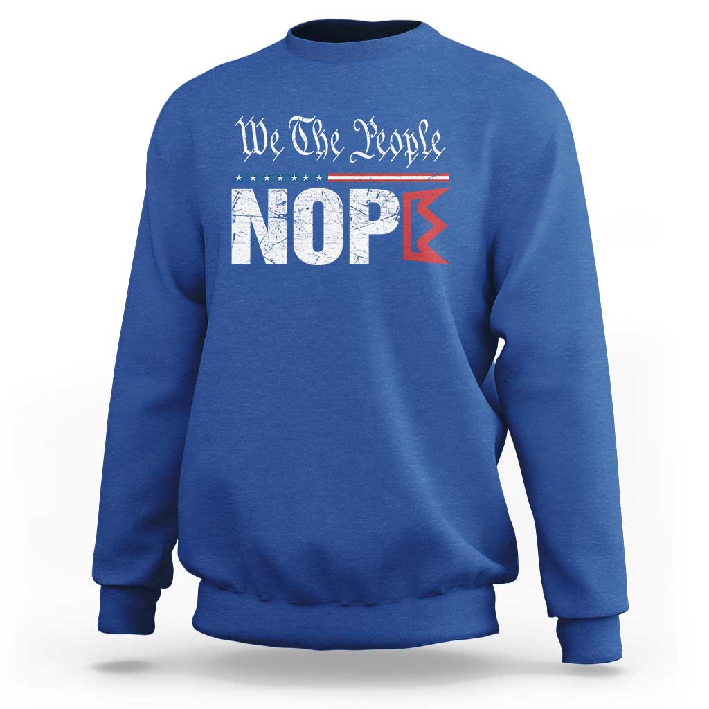 We The People Say Nope Sweatshirt Retro Patriotic No Kings Political Satire - Wonder Print Shop