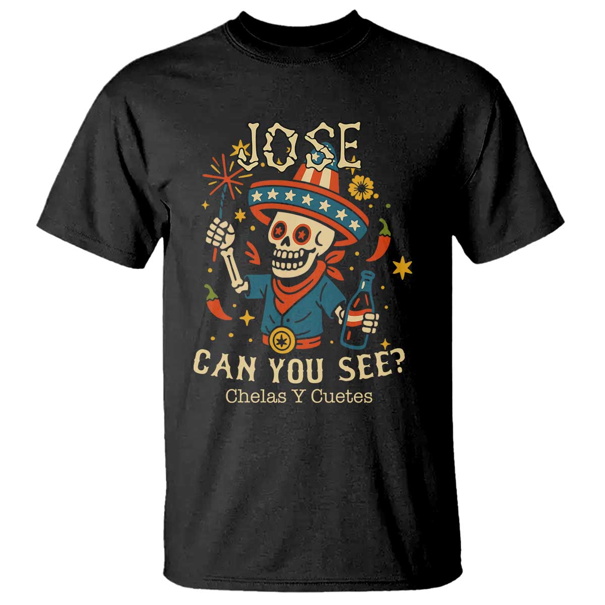 Jose Can You See T Shirt Funny Chelas y Cuetes 4th of July Latino Skeleton Fiesta - Wonder Print Shop