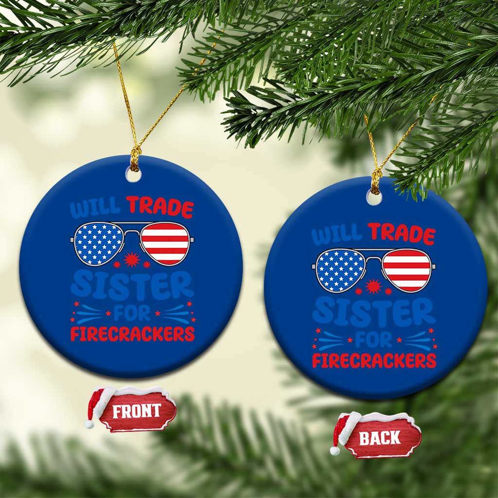 Will Trade Sister for Firecrackers Ceramic Ornament Funny 4th of July Patriotic Humor - Wonder Print Shop