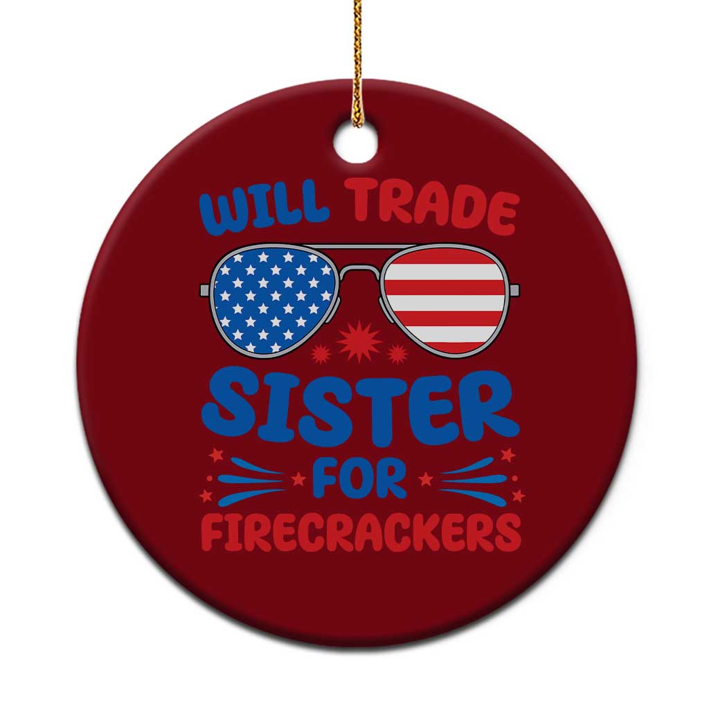 Will Trade Sister for Firecrackers Ceramic Ornament Funny 4th of July Patriotic Humor - Wonder Print Shop
