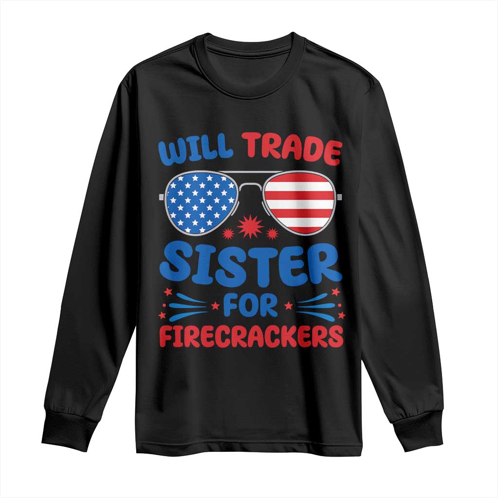 Will Trade Sister for Firecrackers Long Sleeve Shirt Funny 4th of July Patriotic Humor - Wonder Print Shop