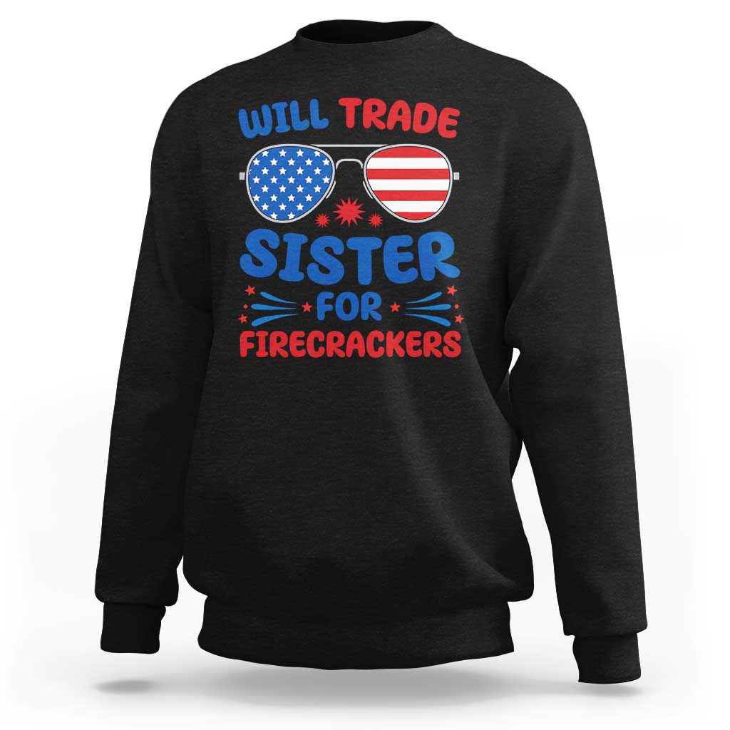 Will Trade Sister for Firecrackers Sweatshirt Funny 4th of July Patriotic Humor - Wonder Print Shop