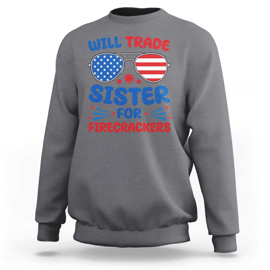 Will Trade Sister for Firecrackers Sweatshirt Funny 4th of July Patriotic Humor - Wonder Print Shop