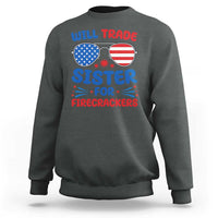 Will Trade Sister for Firecrackers Sweatshirt Funny 4th of July Patriotic Humor - Wonder Print Shop