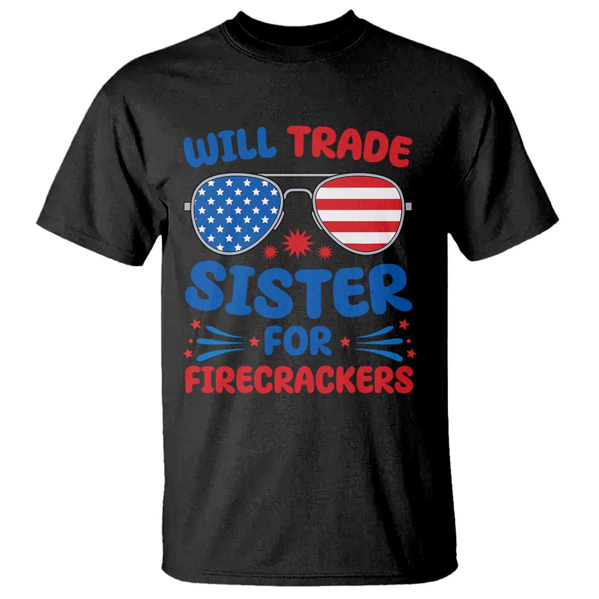 Will Trade Sister for Firecrackers T Shirt Funny 4th of July Patriotic Humor - Wonder Print Shop
