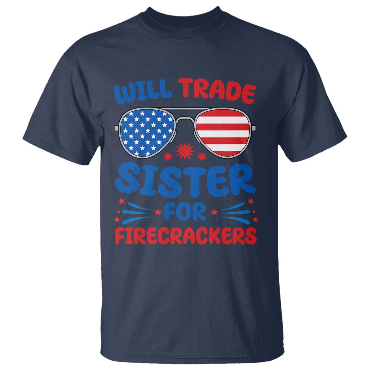 Will Trade Sister for Firecrackers T Shirt Funny 4th of July Patriotic Humor - Wonder Print Shop
