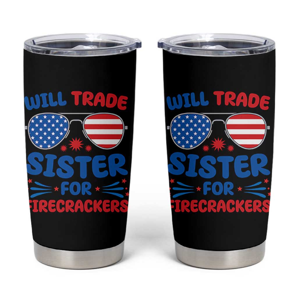 Will Trade Sister for Firecrackers Tumbler Cup Funny 4th of July Patriotic Humor - Wonder Print Shop