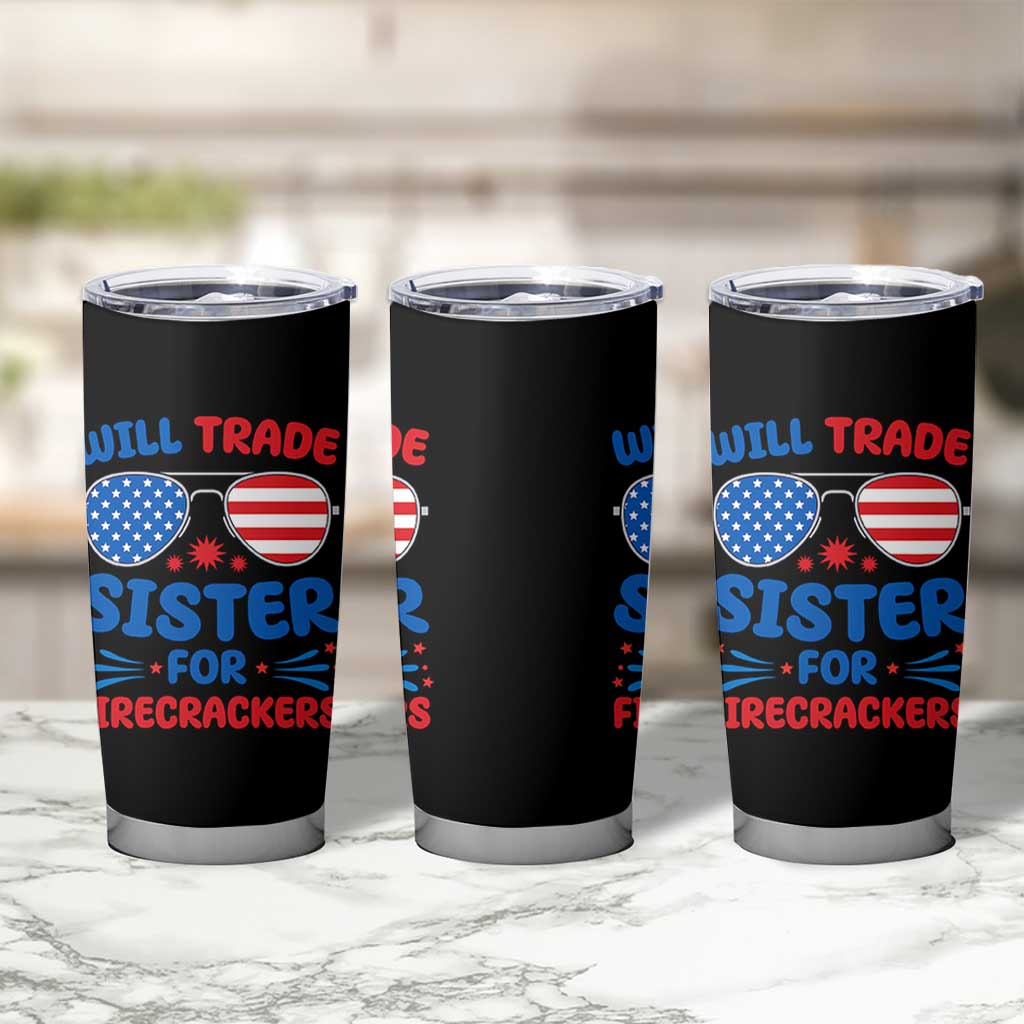 Will Trade Sister for Firecrackers Tumbler Cup Funny 4th of July Patriotic Humor - Wonder Print Shop