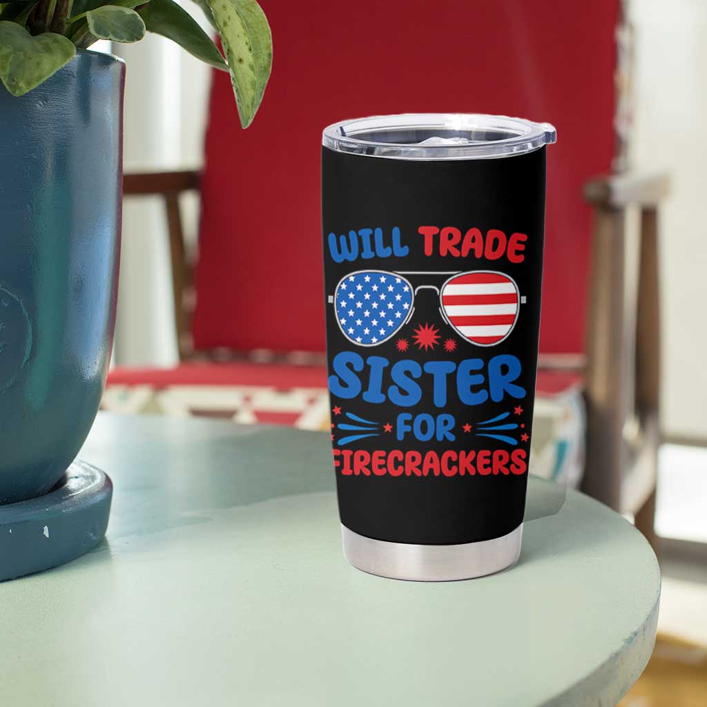 Will Trade Sister for Firecrackers Tumbler Cup Funny 4th of July Patriotic Humor - Wonder Print Shop
