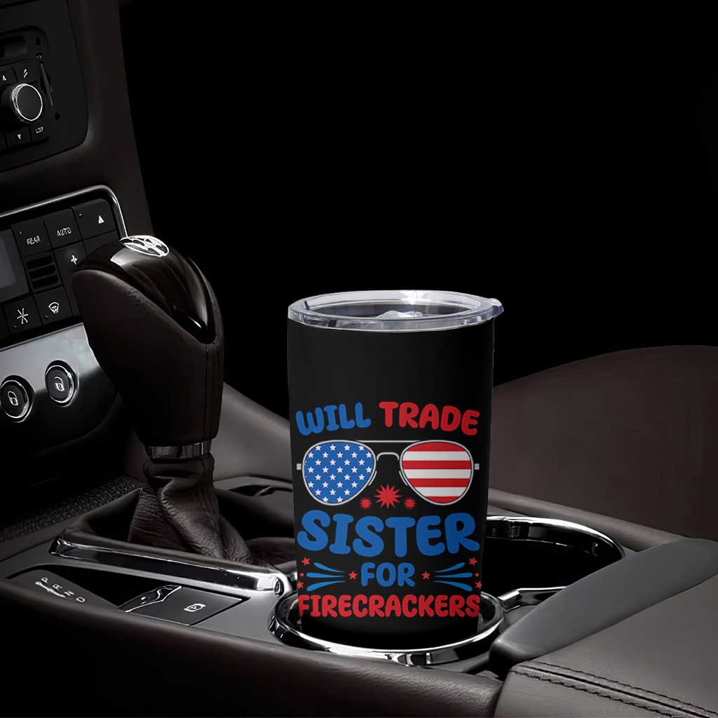 Will Trade Sister for Firecrackers Tumbler Cup Funny 4th of July Patriotic Humor - Wonder Print Shop