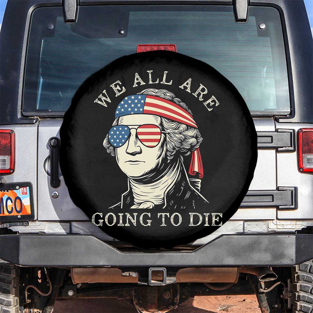 Funny George Washington Spare Tire Cover We All Are Going To Die Sarcasm Political American USA - Wonder Print Shop