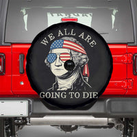 Funny George Washington Spare Tire Cover We All Are Going To Die Sarcasm Political American USA - Wonder Print Shop