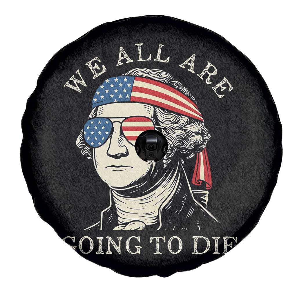 Funny George Washington Spare Tire Cover We All Are Going To Die Sarcasm Political American USA - Wonder Print Shop