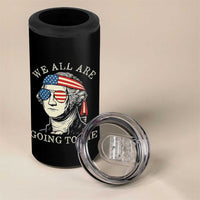Funny George Washington 4 in 1 Can Cooler Tumbler We All Are Going To Die Sarcasm Political American USA - Wonder Print Shop