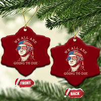 Funny George Washington Ceramic Ornament We All Are Going To Die Sarcasm Political American USA - Wonder Print Shop