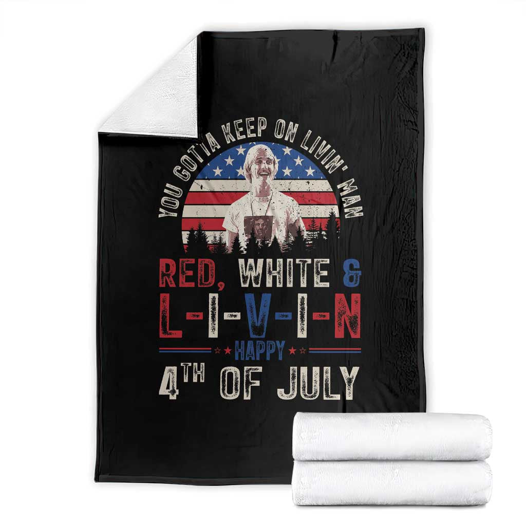 Red White and Livin Happy 4th of July Patriotic Throw Blanket Funny Retro Movie Quote You Gotta Keep On Living Man