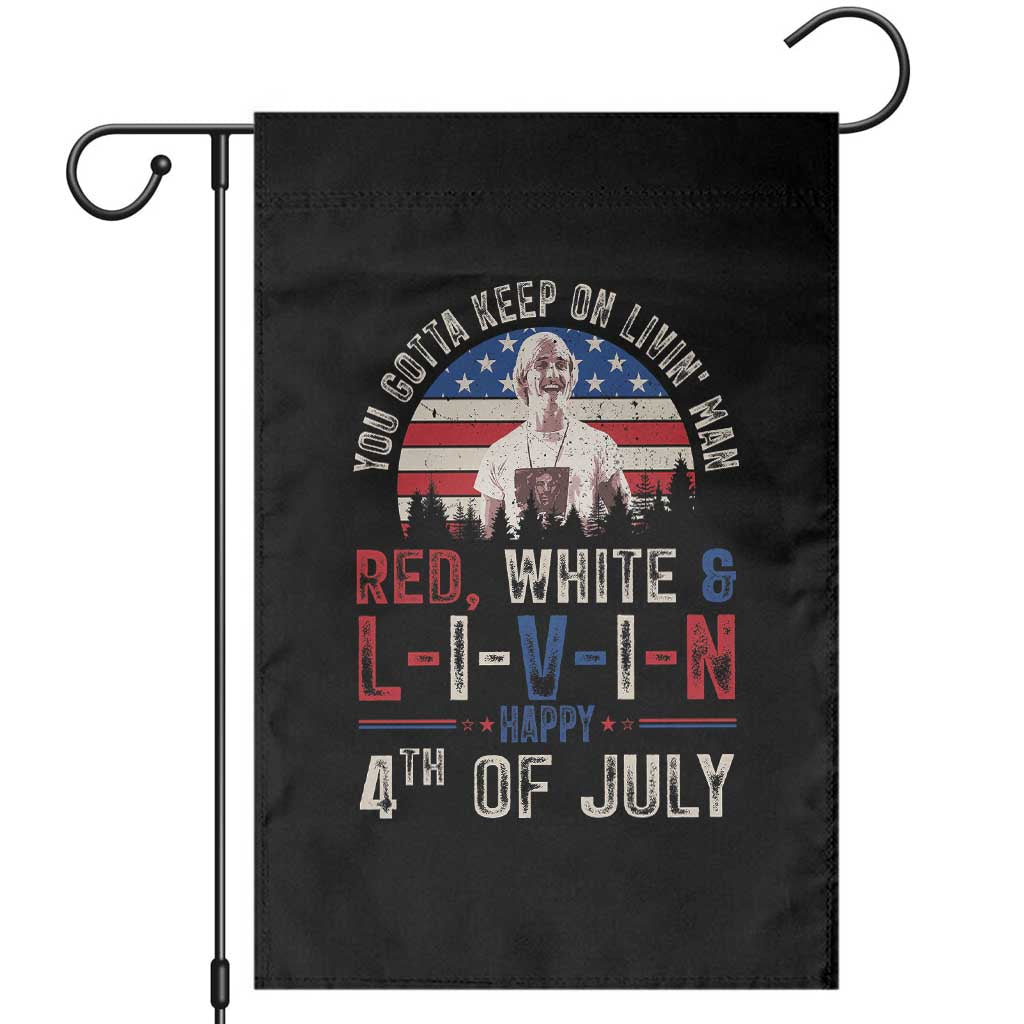Red White and Livin Happy 4th of July Patriotic Garden Flag Funny Retro Movie Quote You Gotta Keep On Living Man