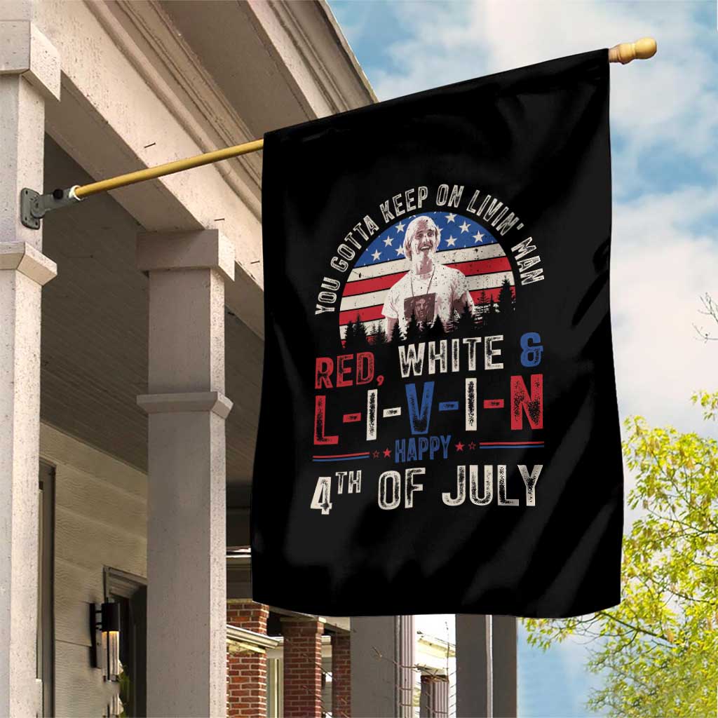 Red White and Livin Happy 4th of July Patriotic Garden Flag Funny Retro Movie Quote You Gotta Keep On Living Man