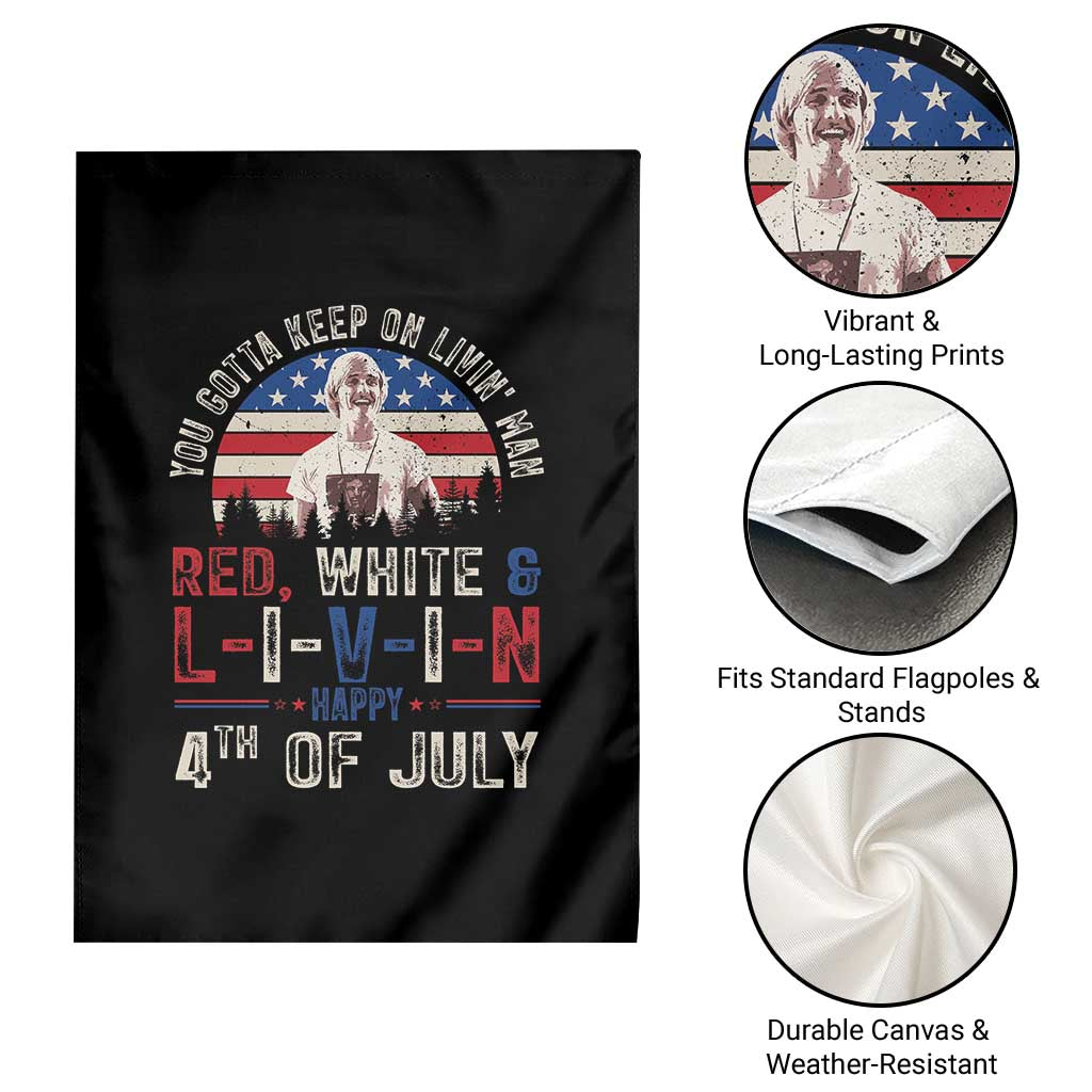 Red White and Livin Happy 4th of July Patriotic Garden Flag Funny Retro Movie Quote You Gotta Keep On Living Man