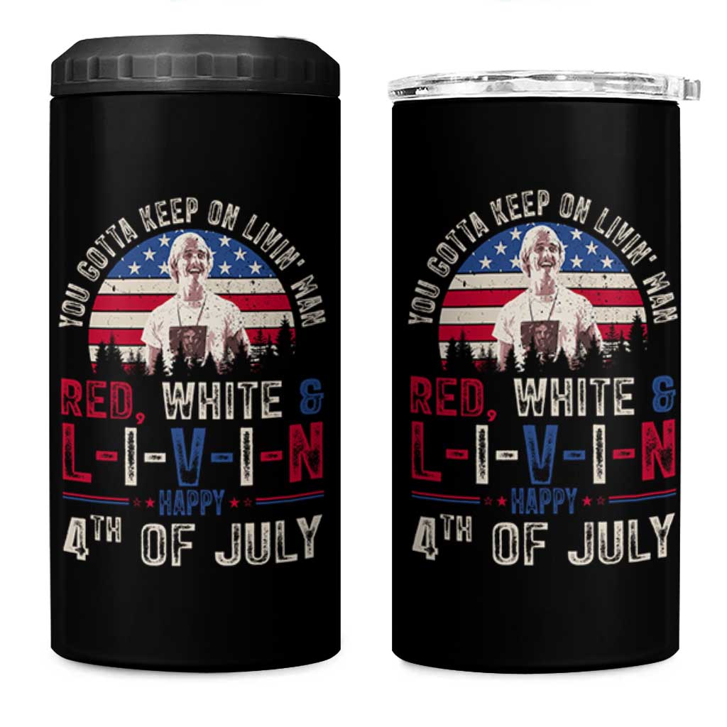 Red White and Livin Happy 4th of July Patriotic 4 in 1 Can Cooler Tumbler Funny Retro Movie Quote You Gotta Keep On Living Man