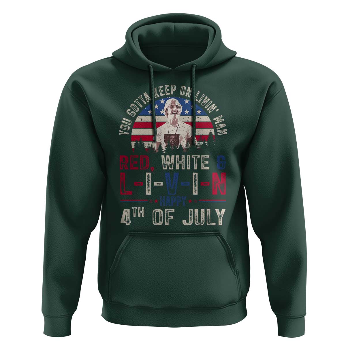 Red White and Livin Happy 4th of July Patriotic Hoodie Funny Retro Movie Quote You Gotta Keep On Living Man