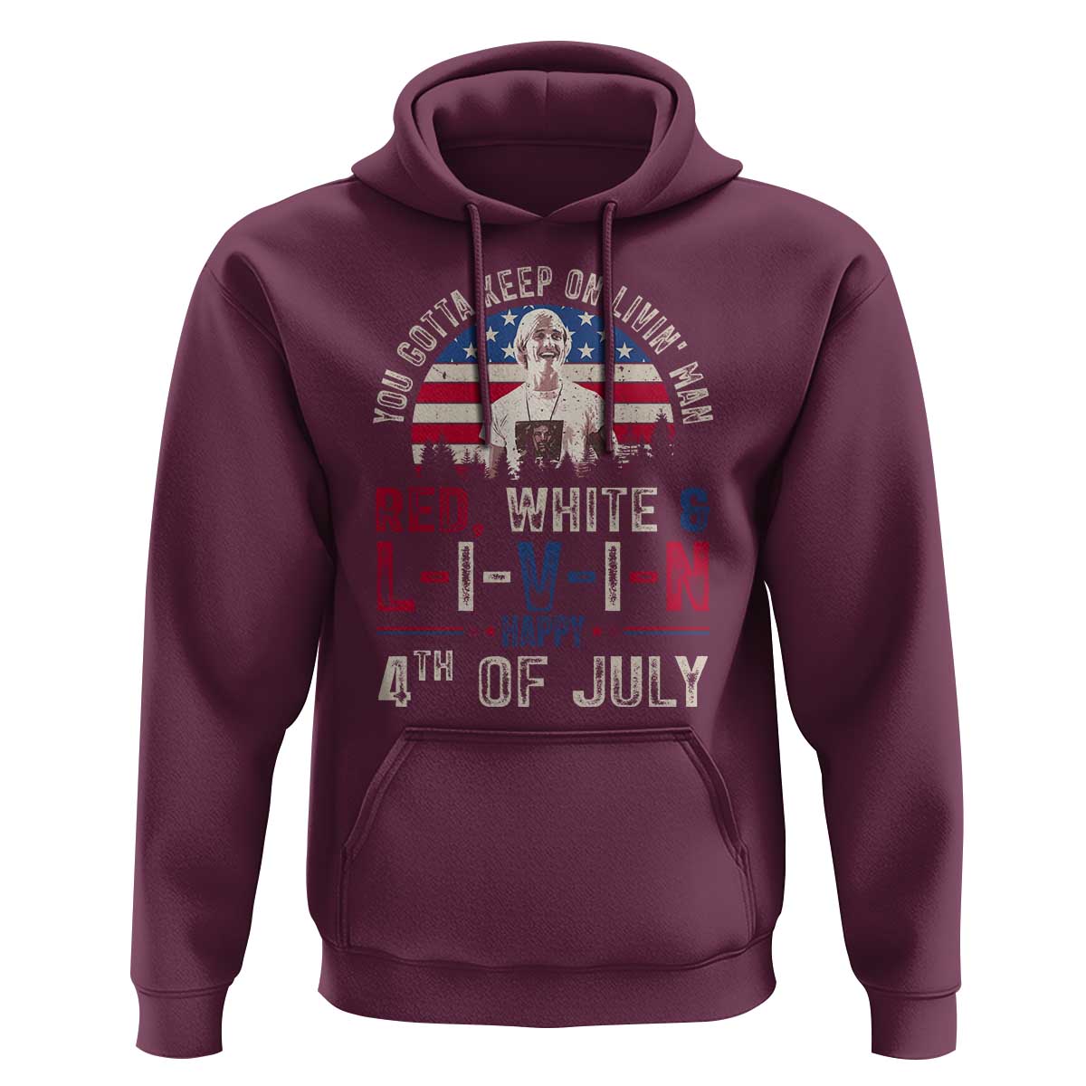Red White and Livin Happy 4th of July Patriotic Hoodie Funny Retro Movie Quote You Gotta Keep On Living Man