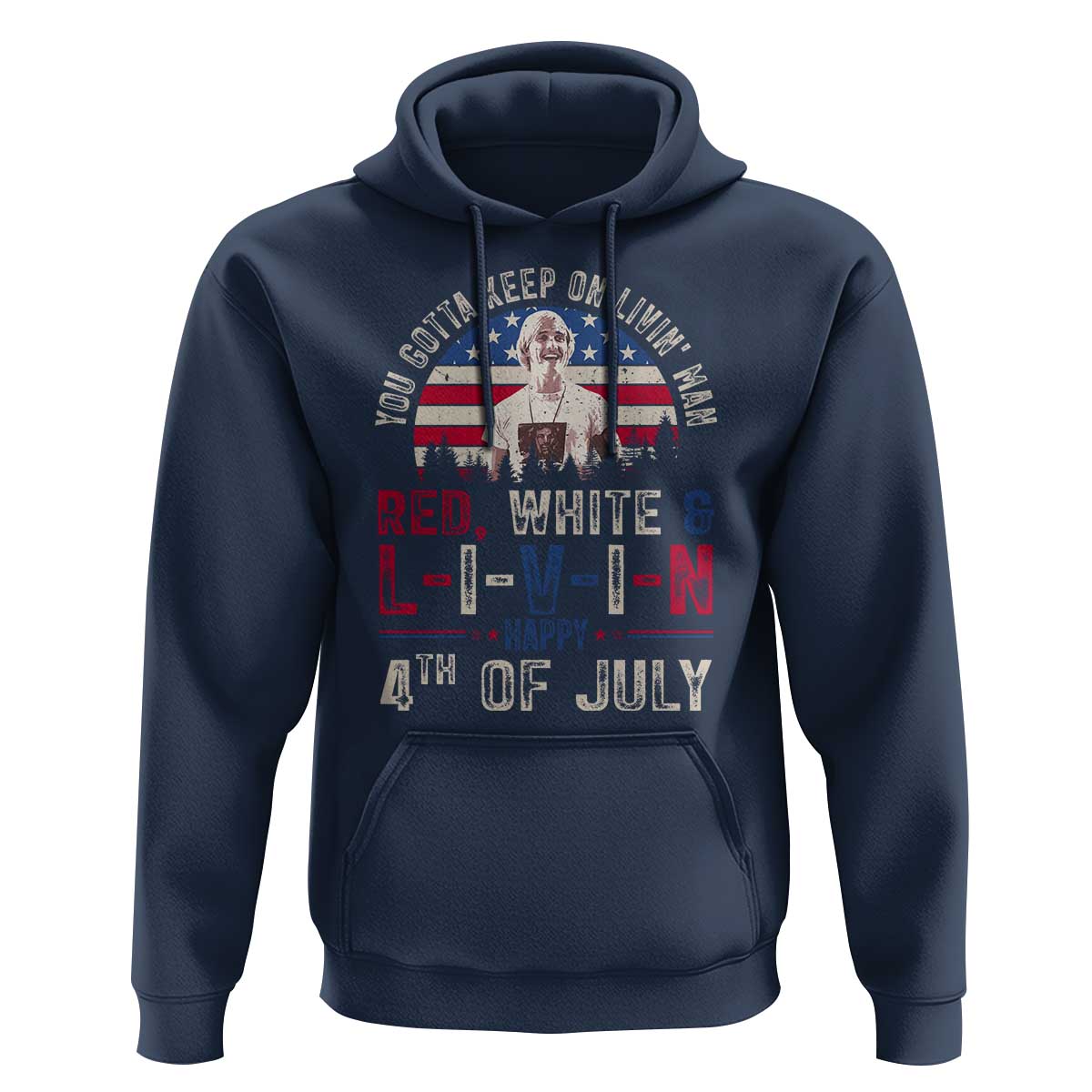 Red White and Livin Happy 4th of July Patriotic Hoodie Funny Retro Movie Quote You Gotta Keep On Living Man