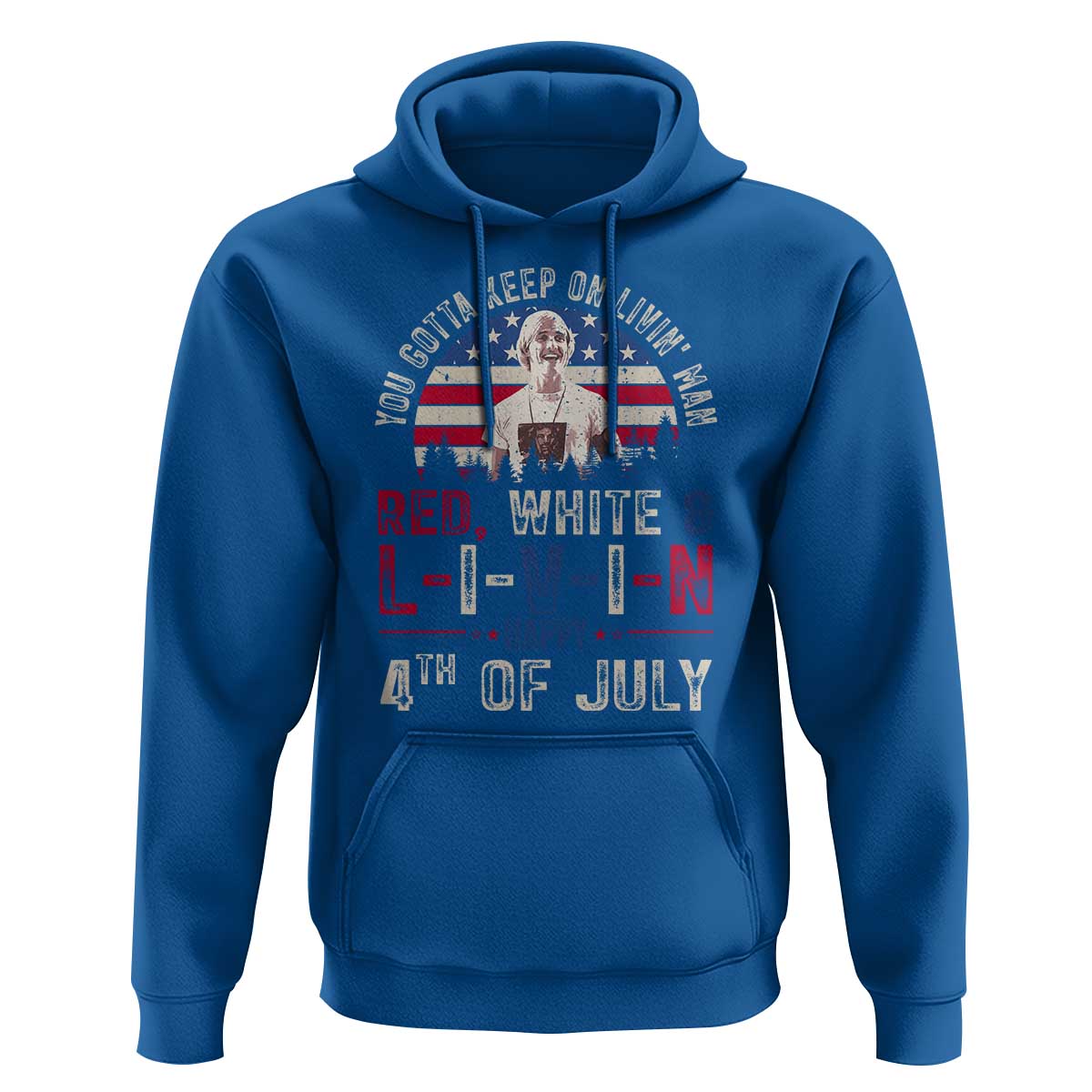 Red White and Livin Happy 4th of July Patriotic Hoodie Funny Retro Movie Quote You Gotta Keep On Living Man