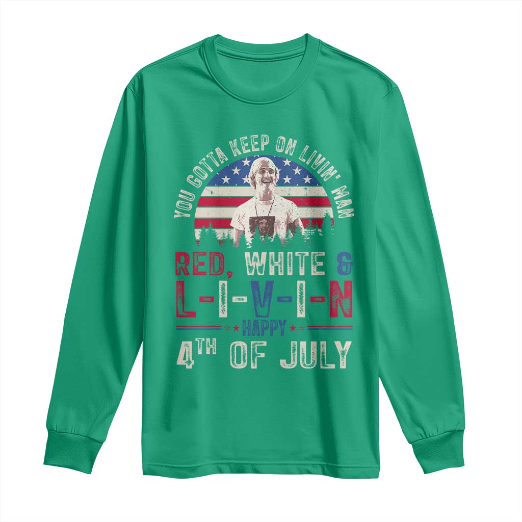 Red White and Livin Happy 4th of July Patriotic Long Sleeve Shirt Funny Retro Movie Quote You Gotta Keep On Living Man