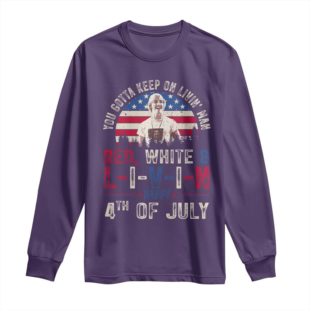 Red White and Livin Happy 4th of July Patriotic Long Sleeve Shirt Funny Retro Movie Quote You Gotta Keep On Living Man
